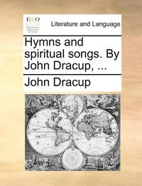 bokomslag Hymns and Spiritual Songs. by John Dracup, ...