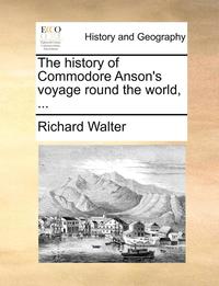 bokomslag The history of Commodore Anson's voyage round the world, ...