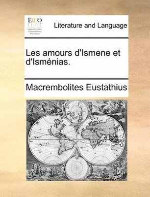 bokomslag Les amours d'Ismene et d'Isménias.