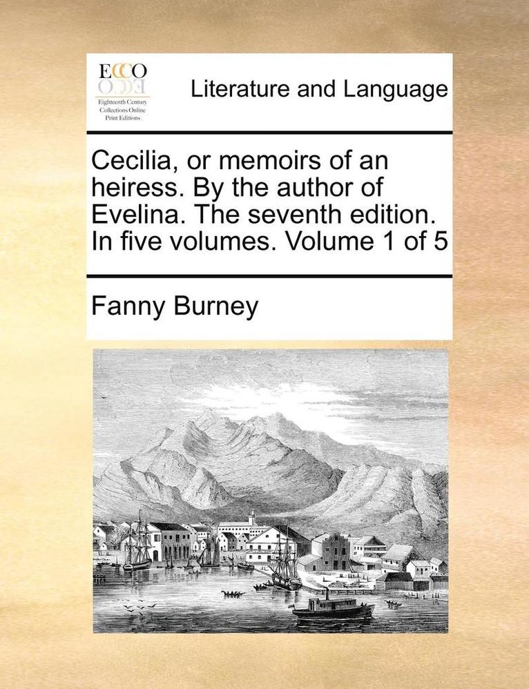 Frances Burney, Fanny Burney - Cecilia, or Memoirs of an Heiress. by the Author of Evelina. the Seventh Edition. in Five Volumes. Volume 1 of 5, Häftad