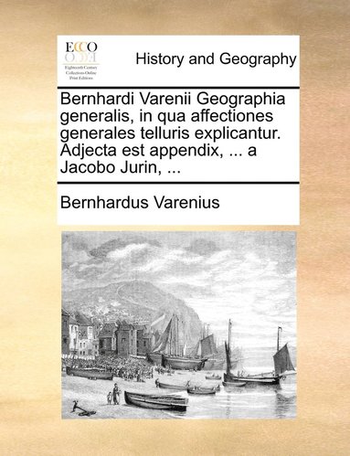 bokomslag Bernhardi Varenii Geographia generalis, in qua affectiones generales telluris explicantur. Adjecta est appendix, ... a Jacobo Jurin, ...