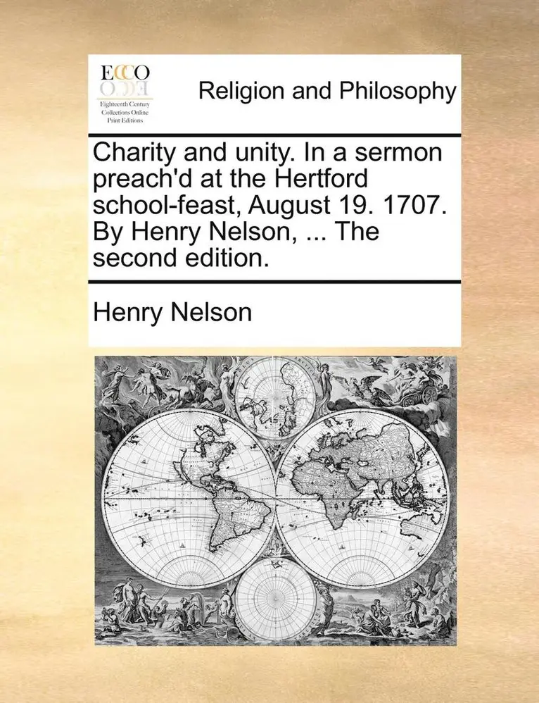 Henry Nelson - Charity and Unity. in a Sermon Preach'd at the Hertford School-Feast, August 19. 1707. by Henry Nelson, ... the Second Edition., Häftad. Tillgänglighet: Lägg i varukorg