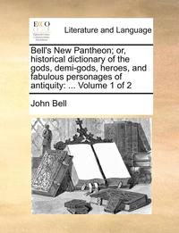 bokomslag Bell's New Pantheon; Or, Historical Dictionary of the Gods, Demi-Gods, Heroes, and Fabulous Personages of Antiquity