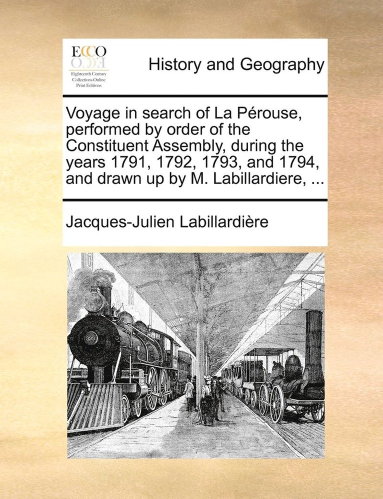 Voyage in search of La Prouse, performed by order of the Constituent Assembly, during the years 1791, 1792, 1793, and 1794, and drawn up by M. Labillardiere, ... 1