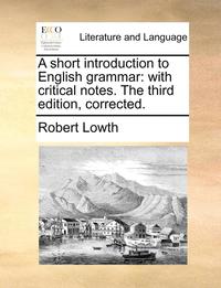 bokomslag A Short Introduction To English Grammar: With Critical Notes. The Third Edition, Corrected.