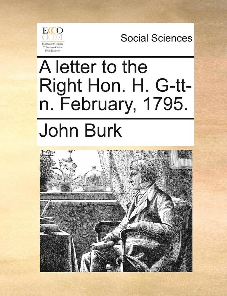 A Letter to the Right Hon. H. G-Tt-N. February, 1795. 1