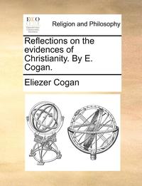 bokomslag Reflections on the Evidences of Christianity. by E. Cogan.