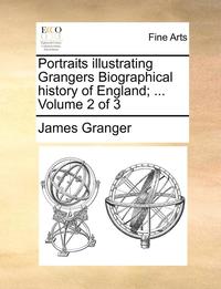 bokomslag Portraits Illustrating Grangers Biographical History of England; ... Volume 2 of 3