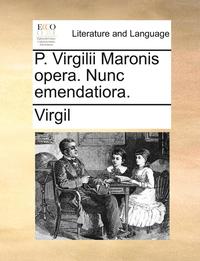 bokomslag P. Virgilii Maronis Opera. Nunc Emendatiora.