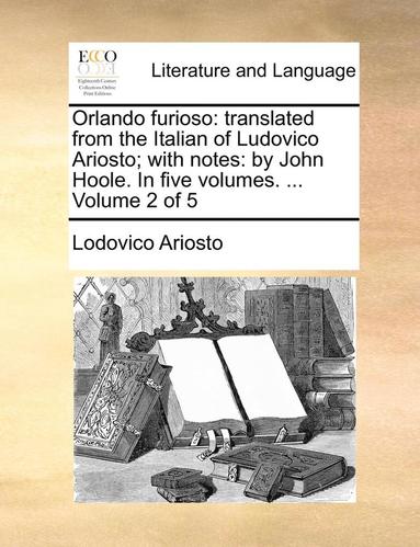 bokomslag Orlando Furioso: Translated From The Italian Of Ludovico Ariosto; With Notes: By John Hoole. In Five Volumes. ...  Volume 2 Of 5