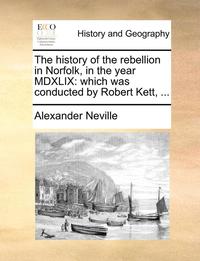bokomslag The History of the Rebellion in Norfolk, in the Year MDXLIX