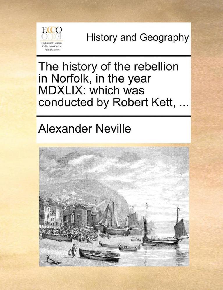 The History of the Rebellion in Norfolk, in the Year MDXLIX 1