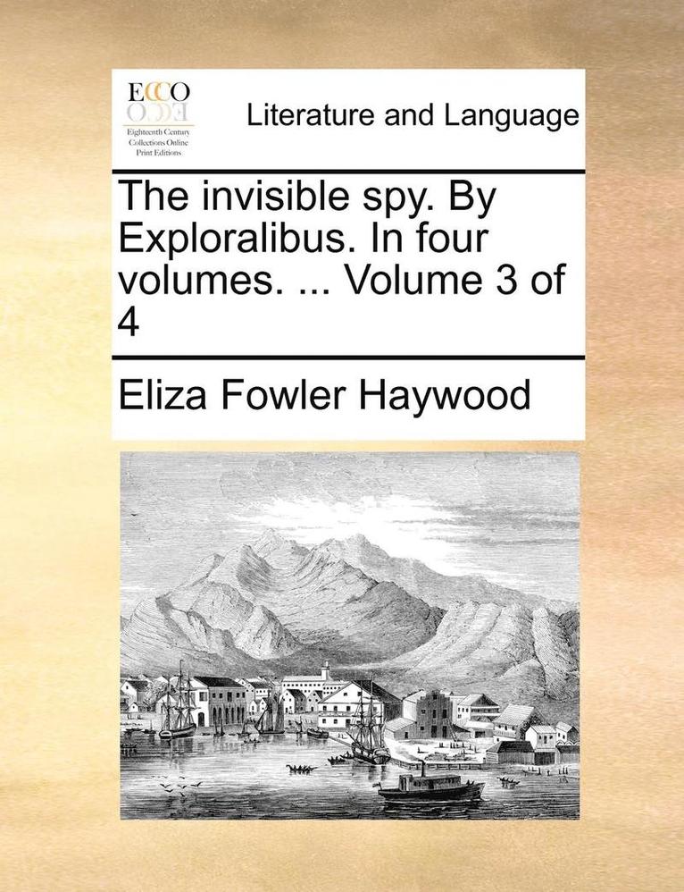 The Invisible Spy. by Exploralibus. in Four Volumes. ... Volume 3 of 4 1