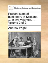 bokomslag Present state of husbandry in Scotland. ... In two volumes. ... Volume 2 of 2