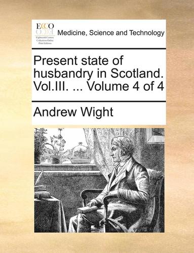 bokomslag Present State of Husbandry in Scotland. Vol.III. ... Volume 4 of 4