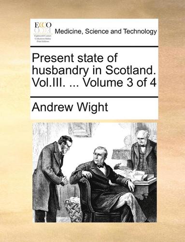 bokomslag Present State of Husbandry in Scotland. Vol.III. ... Volume 3 of 4
