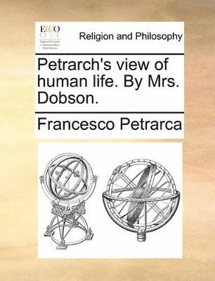 bokomslag Petrarch's View of Human Life. by Mrs. Dobson.