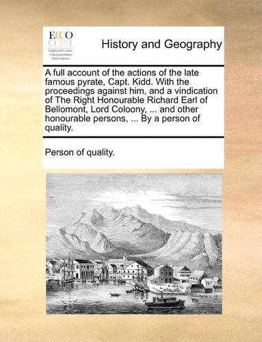 Person of Quality - A Full Account of the Actions of the Late Famous Pyrate, Capt. Kidd. with the Proceedings Against Him, and a Vindication of the Right Honourable Richa, Häftad