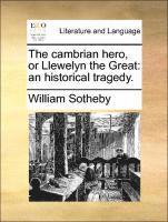 William Sotheby - Cambrian Hero, or Llewelyn the Great, Häftad