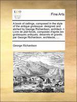 George Richardson - Book of Ceilings, Composed in the Style of the Antique Grotesque, Häftad