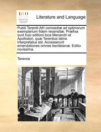 bokomslag Publii Terentii Afri Comoedi] Ad Optimorum Exemplarium Fidem Recensit]. PR]Fixa Sunt Huic Editioni Loca Menandri Et Apollodori, Qu] Terentius Latine Interpretatus Est. Accesserunt Emendationes Omnes