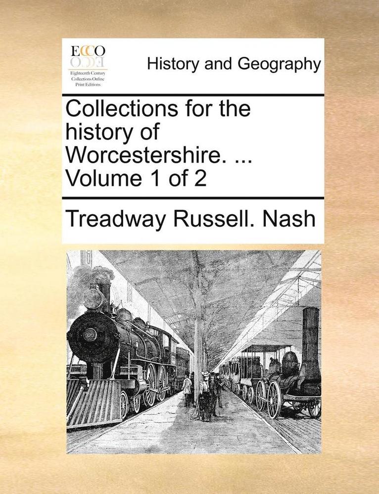 Collections for the history of Worcestershire. ... Volume 1 of 2