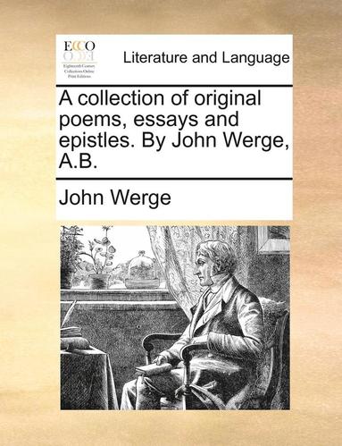 bokomslag A Collection of Original Poems, Essays and Epistles. by John Werge, A.B.
