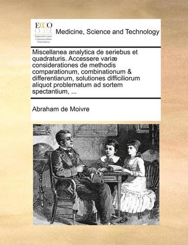 bokomslag Miscellanea Analytica de Seriebus Et Quadraturis. Accessere Variae Considerationes de Methodis Comparationum, Combinationum & Differentiarum, Solutiones Difficiliorum Aliquot Problematum Ad Sortem