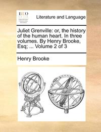 bokomslag Juliet Grenville: Or, the History of the Human Heart. in Three Volumes. by Henry Brooke, Esq; ... Volume 2 of 3
