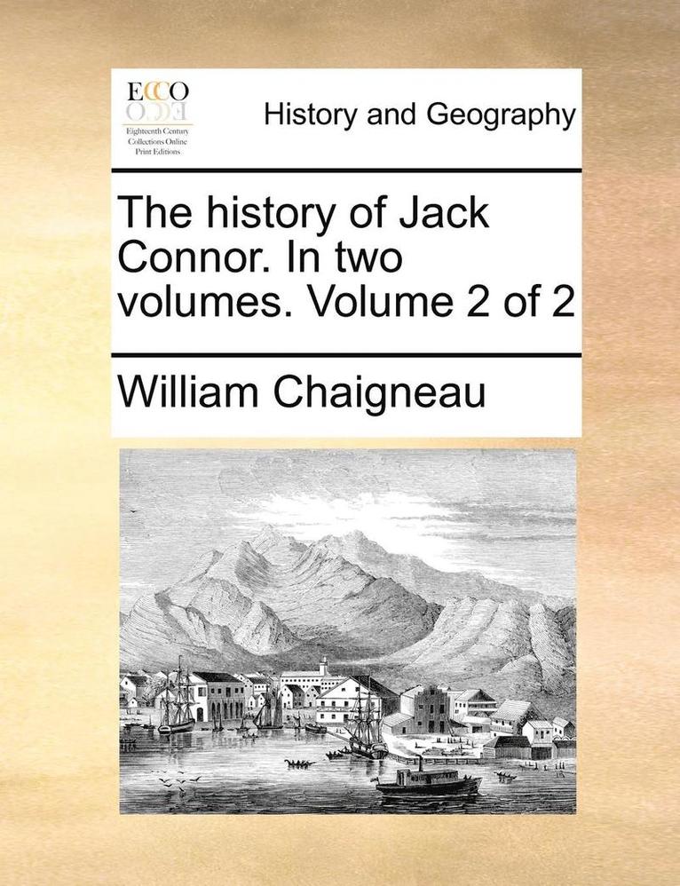 William Chaigneau - The History of Jack Connor. in Two Volumes. Volume 2 of 2, Häftad