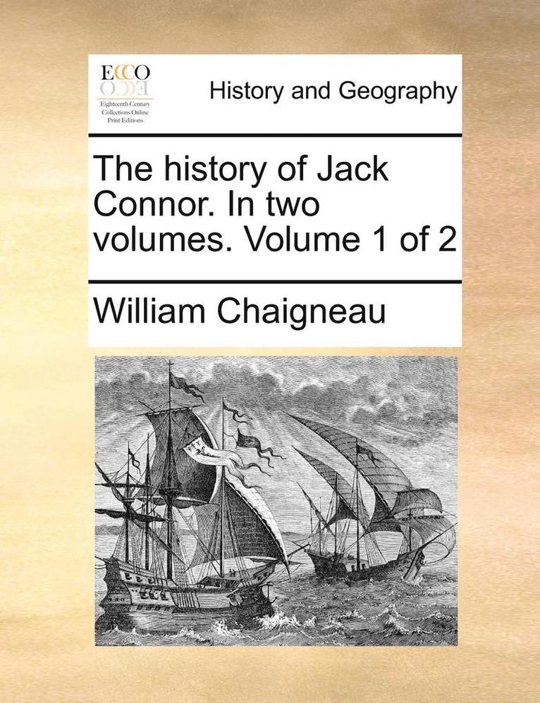 William Chaigneau - The History of Jack Connor. in Two Volumes. Volume 1 of 2, Häftad