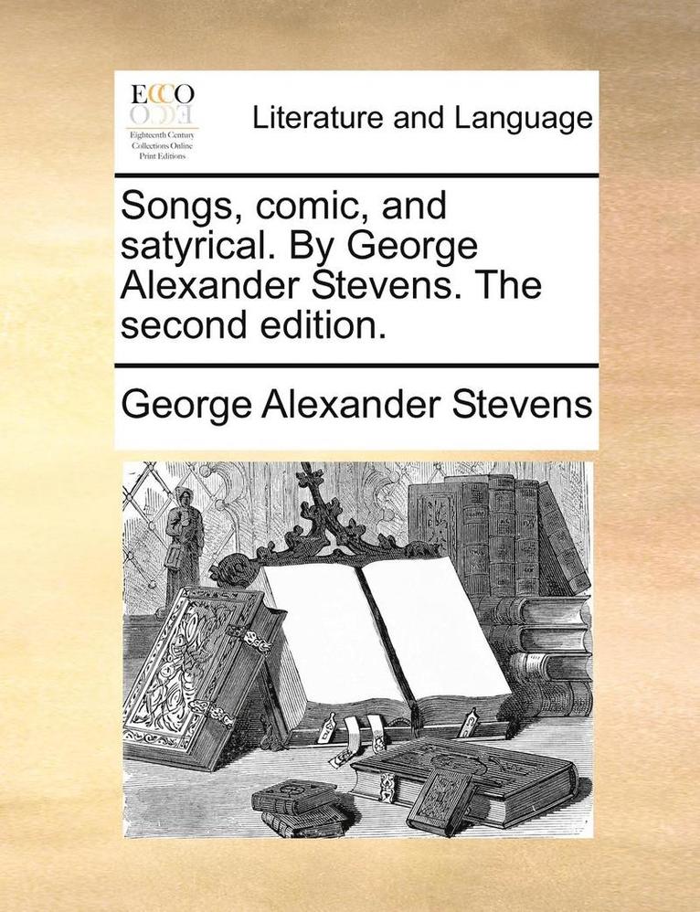 George Alexander Stevens - Songs, Comic, and Satyrical. by George Alexander Stevens. the Second Edition., Häftad