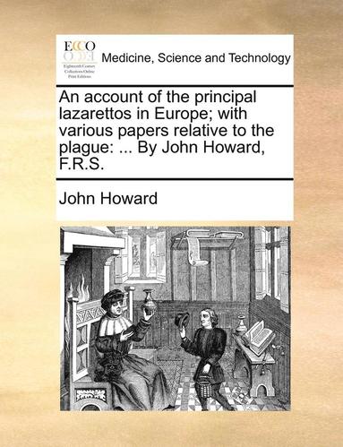 bokomslag An Account of the Principal Lazarettos in Europe; With Various Papers Relative to the Plague