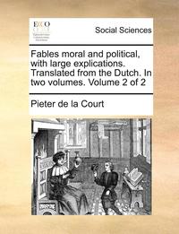 bokomslag Fables Moral and Political, with Large Explications. Translated from the Dutch. in Two Volumes. Volume 2 of 2