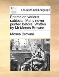 bokomslag Poems on Various Subjects. Many Never Printed Before. Written by MR Moses Browne.