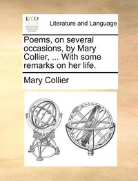 bokomslag Poems, on Several Occasions, by Mary Collier, ... with Some Remarks on Her Life.