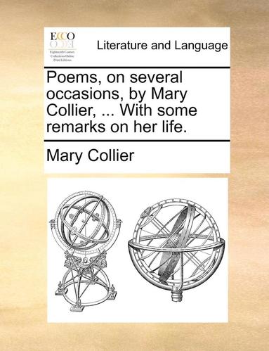 bokomslag Poems, on Several Occasions, by Mary Collier, ... with Some Remarks on Her Life.