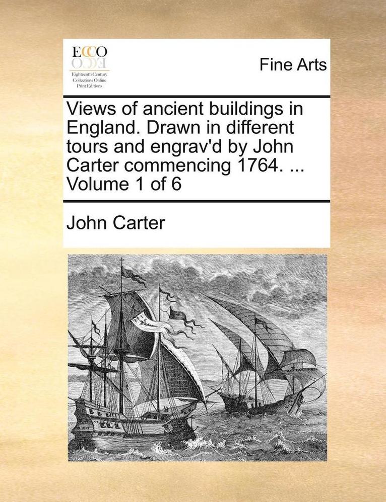 John Carter - Views of Ancient Buildings in England. Drawn in Different Tours and Engrav'd by John Carter Commencing 1764. ... Volume 1 of 6, Häftad