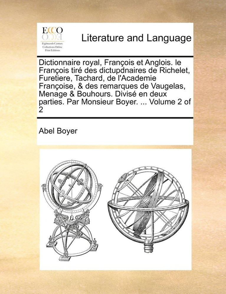 Abel Boyer - Dictionnaire royal, François et Anglois. le François tiré des dictupdnaires de Richelet, Furetiere, Tachard, de l'Academie Françoise, & des remarques de Vaugelas, Menage & Bouhours. Divisé en deux parties. Par Monsieur Boyer. ... Volume 2 of 2, Häftad