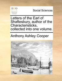 bokomslag Letters of the Earl of Shaftesbury, Author of the Characteristicks, Collected Into One Volume.