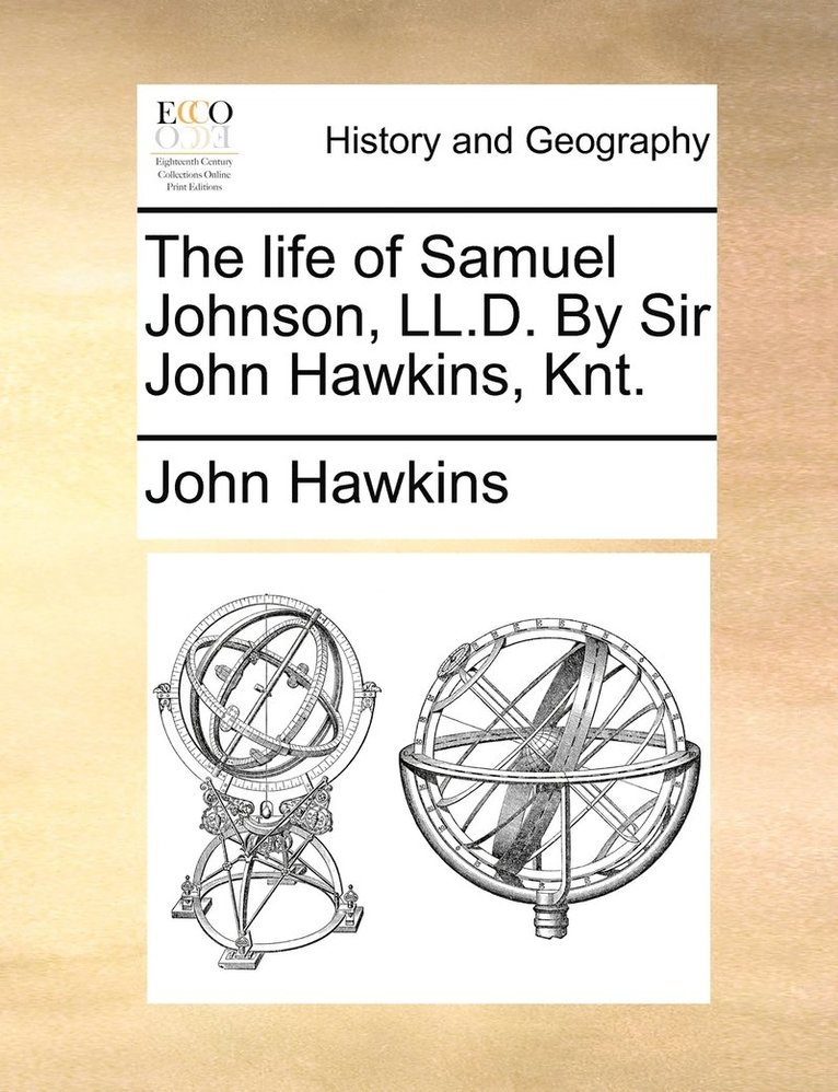 The Life of Samuel Johnson, LL.D. by Sir John Hawkins, Knt. 1