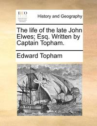 bokomslag The Life of the Late John Elwes; Esq. Written by Captain Topham.