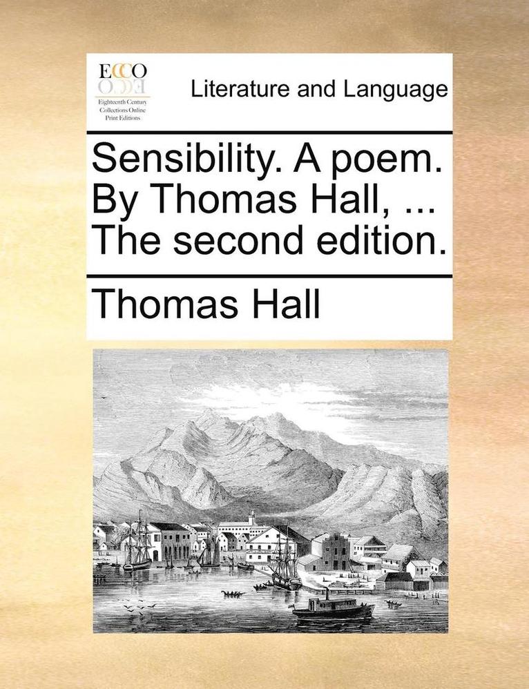 Thomas Hall - Sensibility. a Poem. by Thomas Hall, ... the Second Edition., Häftad