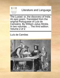 bokomslag The Lusiad: Or, the Discovery of India. an Epic Poem. Translated from the Original Portuguese of Luis de Camons. by William Julius