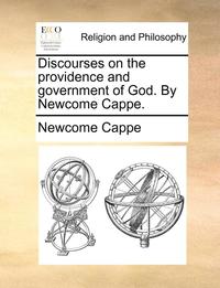 bokomslag Discourses on the Providence and Government of God. by Newcome Cappe.