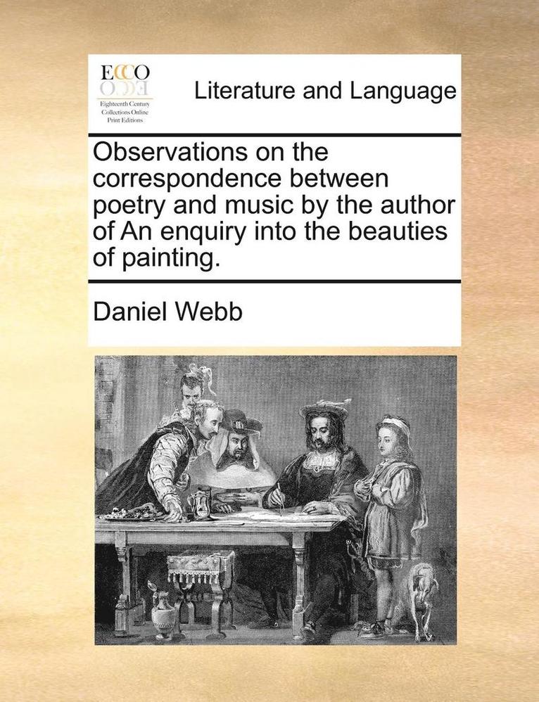 Observations on the Correspondence Between Poetry and Music by the Author of an Enquiry Into the Beauties of Painting. 1