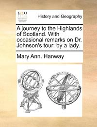 bokomslag Journey to the Highlands of Scotland. with Occasional Remarks on Dr. Johnson's Tour