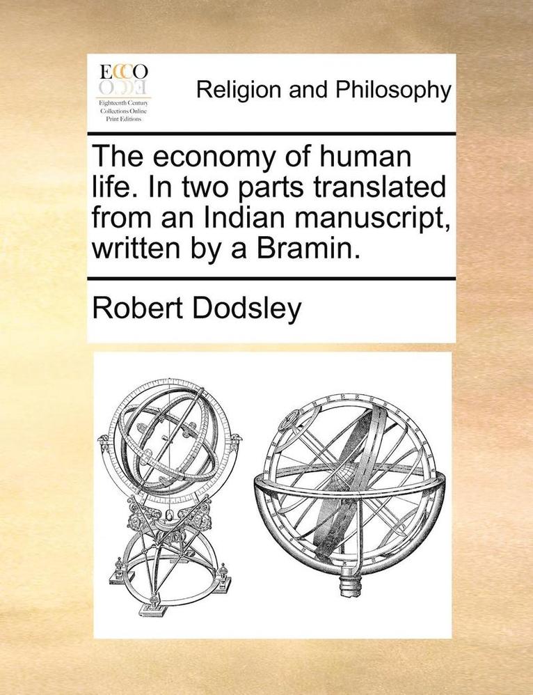 The Economy Of Human Life. In Two Parts Translated From An Indian Manuscript, Written By A Bramin. 1