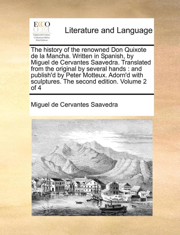 The History of the Renowned Don Quixote de La Mancha. Written in Spanish, by Miguel de Cervantes Saavedra. Translated from the Original by Several Hands 1