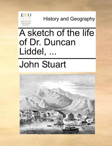 bokomslag Sketch of the Life of Dr. Duncan Liddel, ...